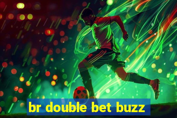 br double bet buzz